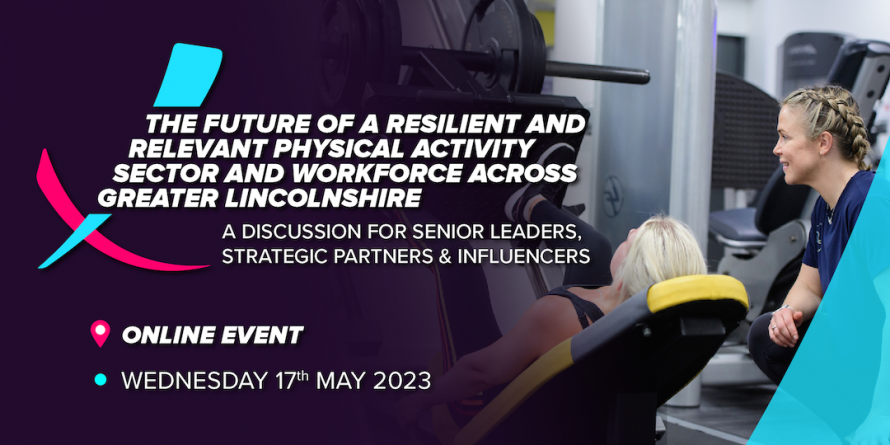 Future of a Resilient & Relevant Physical Activity Sector & Workforce Across Greater Lincolnshire